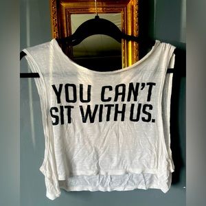 “You Can’t Sit With Us” Crop Top